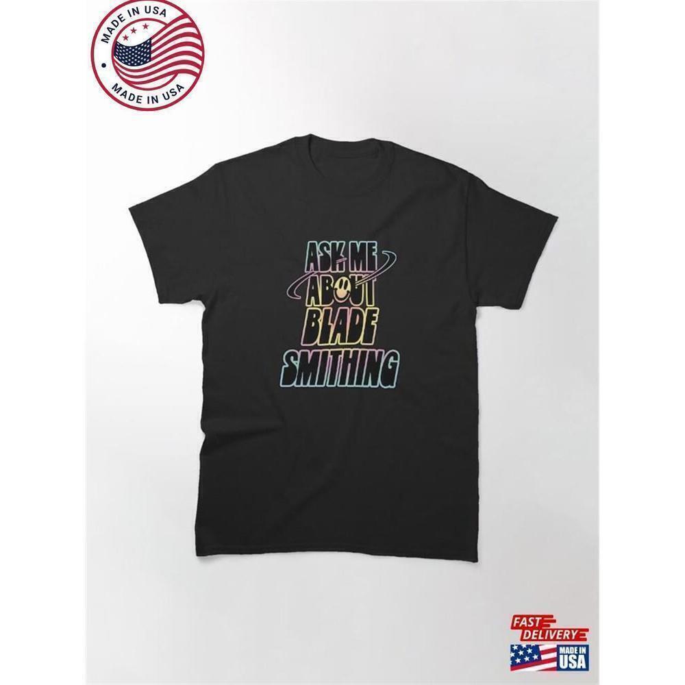 Ask Me About Bladesmithing Craft Humor Quote Unisex TShirt